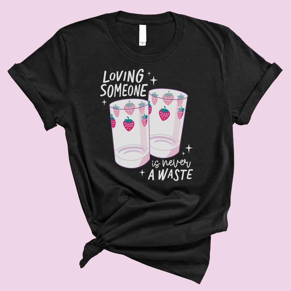 Loving Someone is Never a Waste T-Shirt