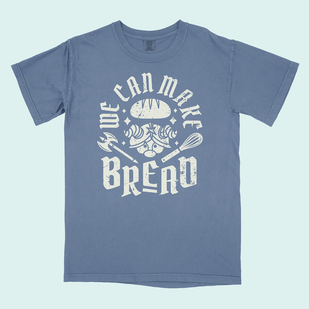 We Can Make Bread Comfort Colors T-Shirt