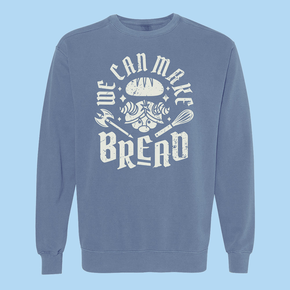 We Can Make Bread Comfort Colors Crewneck Sweatshirt