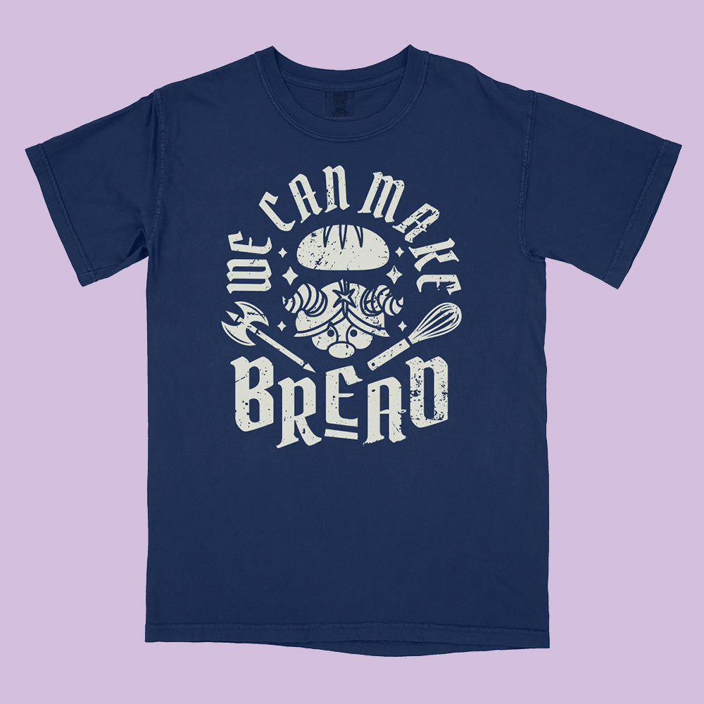 We Can Make Bread Comfort Colors T-Shirt