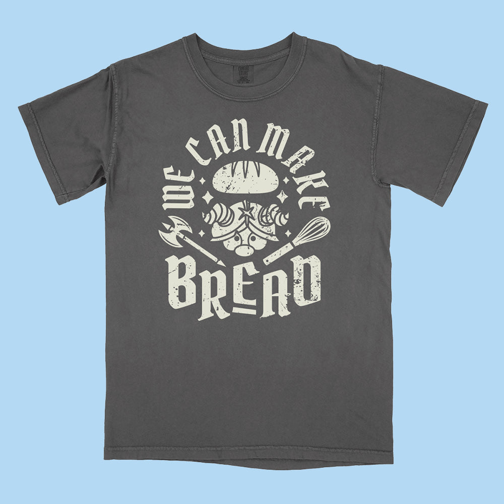 We Can Make Bread Comfort Colors T-Shirt