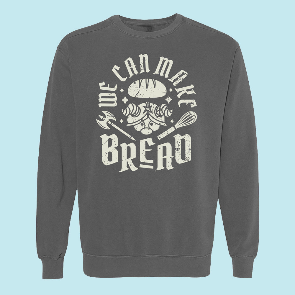 We Can Make Bread Comfort Colors Crewneck Sweatshirt