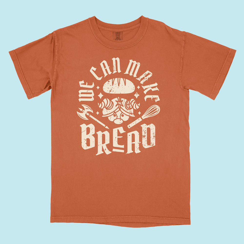 We Can Make Bread Comfort Colors T-Shirt