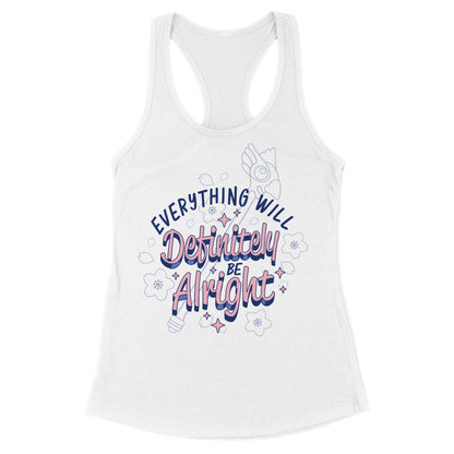 Everything Will Definitely be Alright Racerback Tank