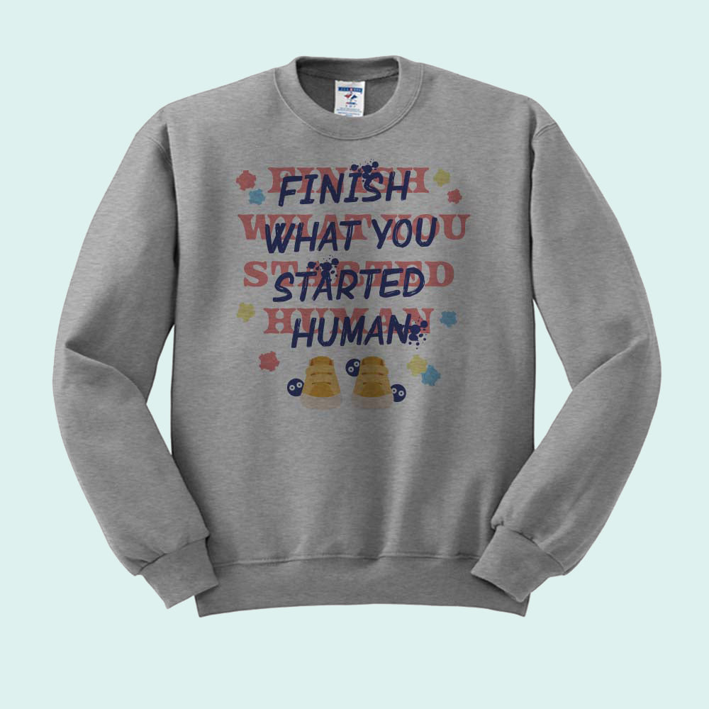 Finish What You Started Human Crewneck Sweatshirt