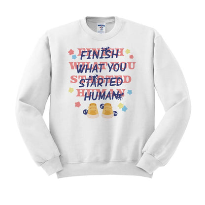 Finish What You Started Human Crewneck Sweatshirt