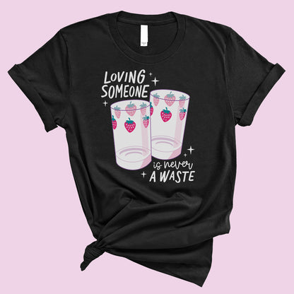 Loving Someone is Never a Waste T-Shirt