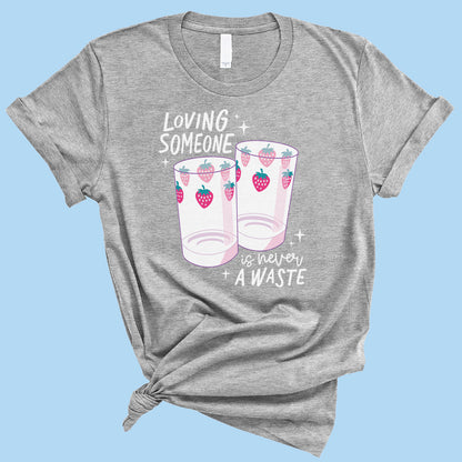 Loving Someone is Never a Waste T-Shirt