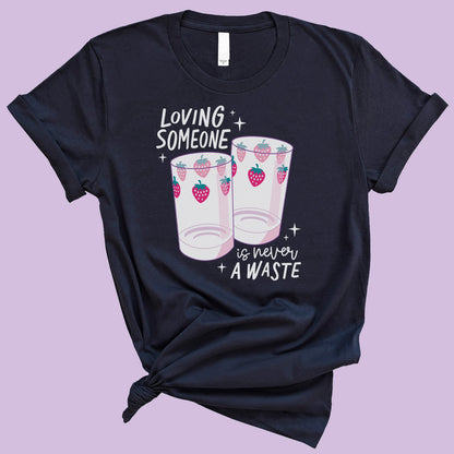 Loving Someone is Never a Waste T-Shirt