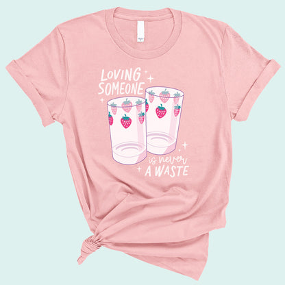 Loving Someone is Never a Waste T-Shirt